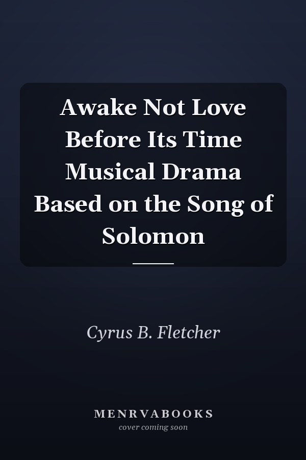 Awake Not Love Before Its Time Musical Drama Based on the Song of Solomon