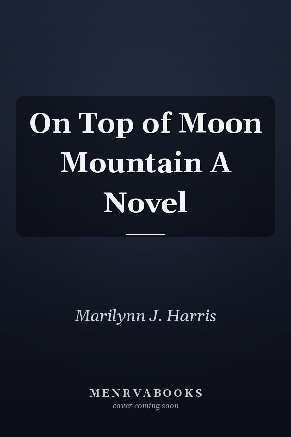 On Top of Moon Mountain A Novel