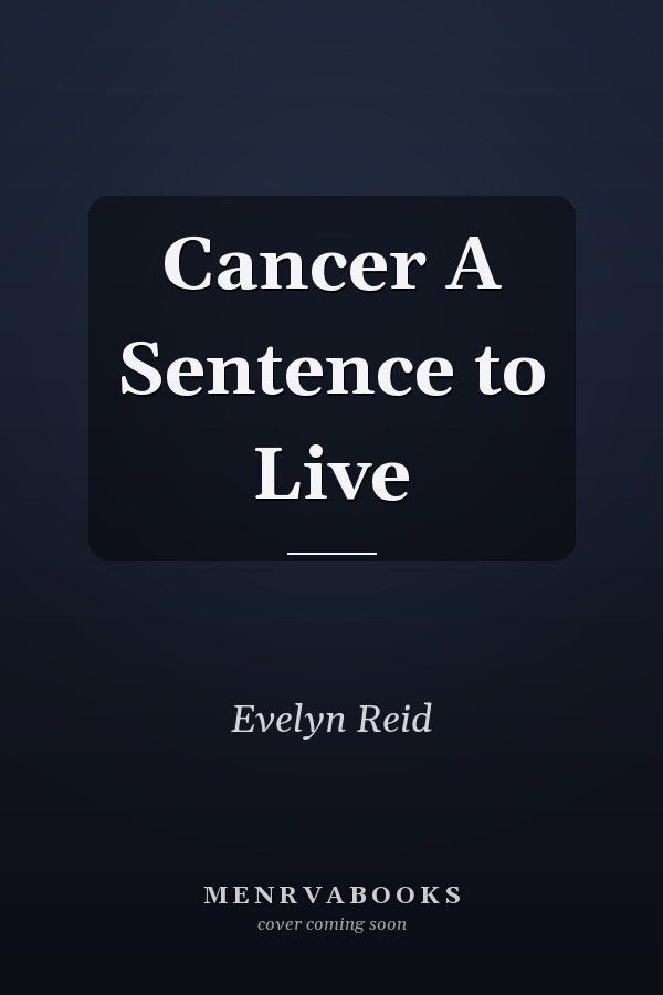 Cancer A Sentence to Live