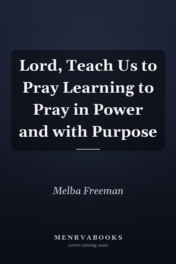 Lord, Teach Us to Pray Learning to Pray in Power and with Purpose