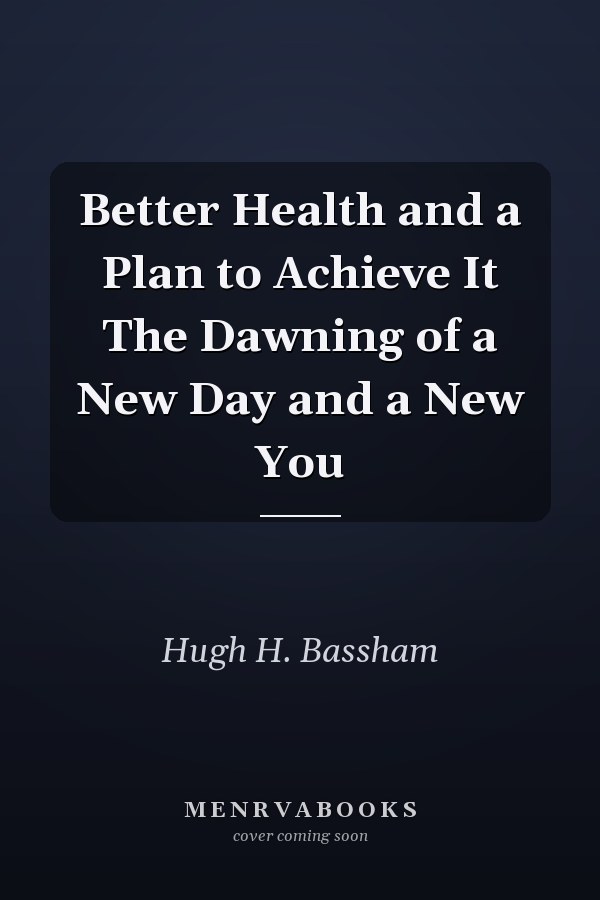 Better Health and a Plan to Achieve It The Dawning of a New Day and a New You