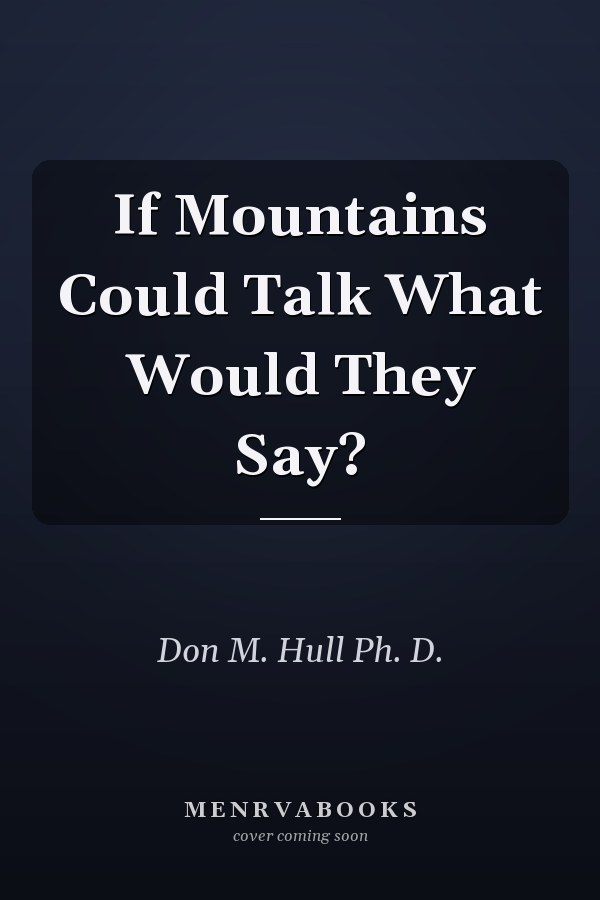 If Mountains Could Talk What Would They Say?