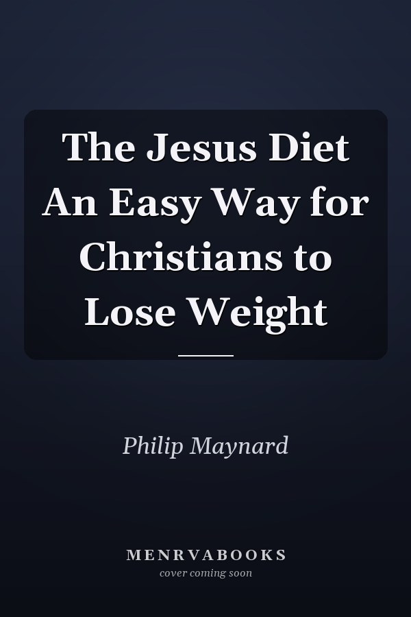The Jesus Diet An Easy Way for Christians to Lose Weight