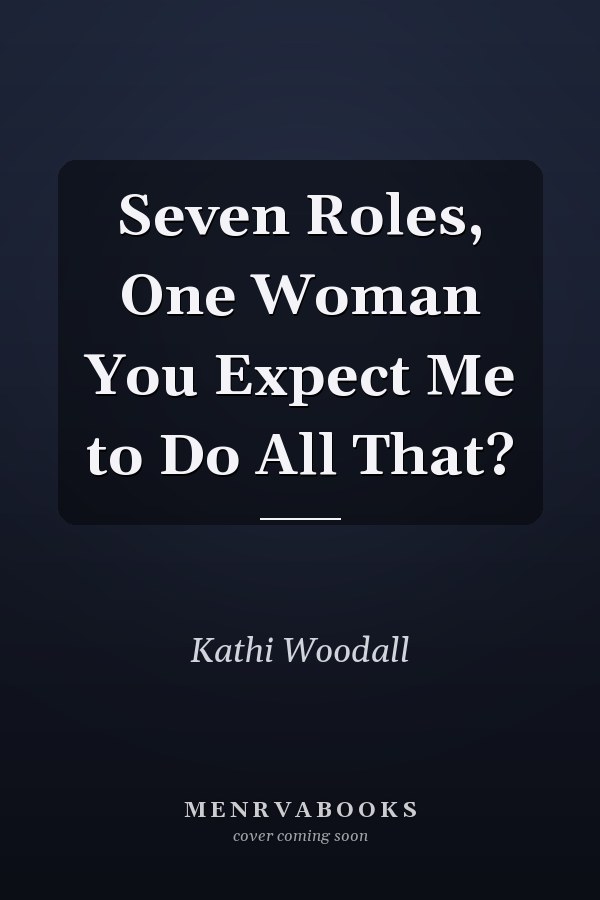 Seven Roles, One Woman You Expect Me to Do All That?