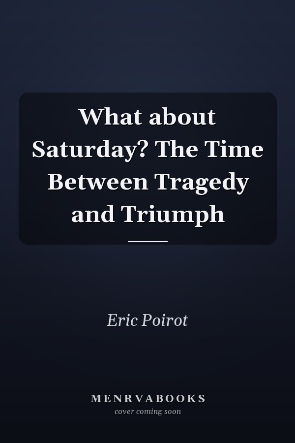 What about Saturday? The Time Between Tragedy and Triumph