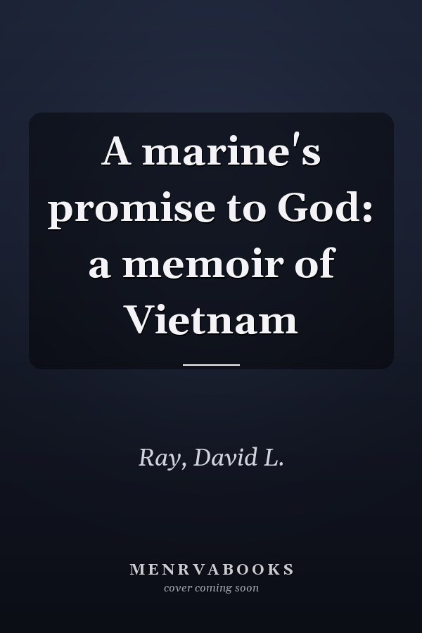 A marine's promise to God: a memoir of Vietnam