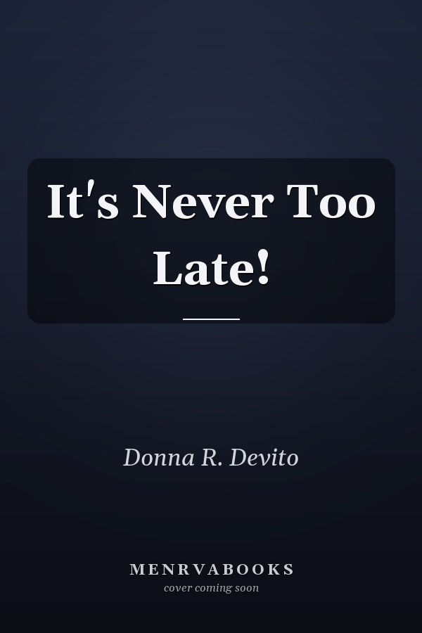 It's Never Too Late!