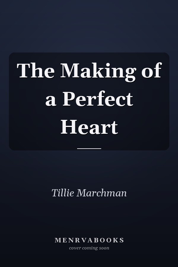 The Making of a Perfect Heart