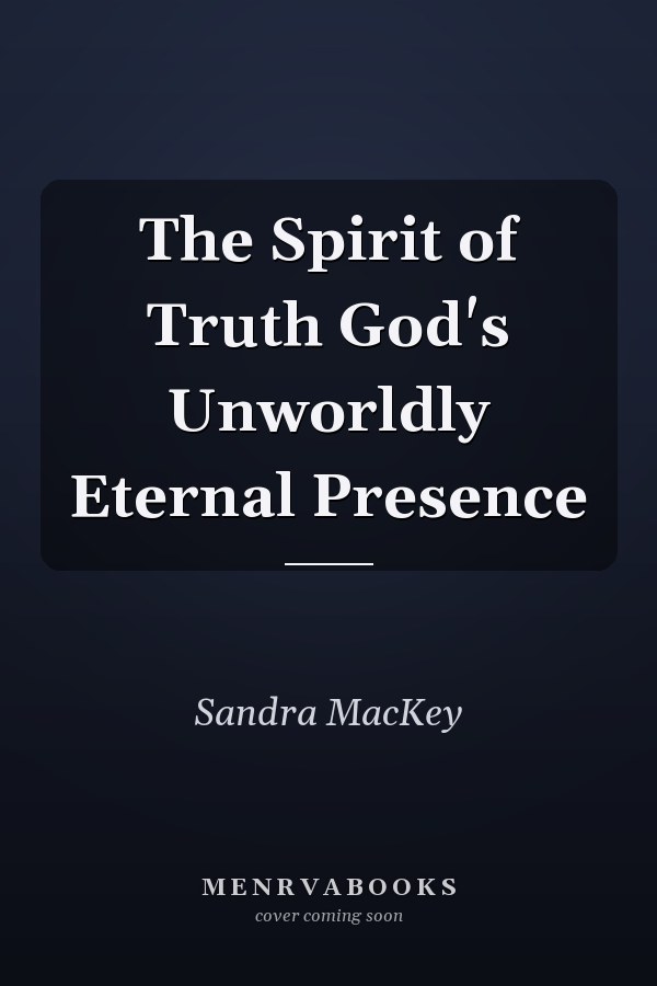 The Spirit of Truth God's Unworldly Eternal Presence
