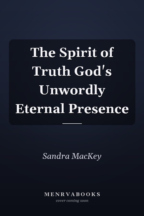 The Spirit of Truth God's Unwordly Eternal Presence