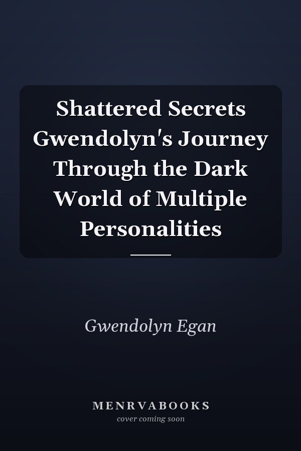 Shattered Secrets Gwendolyn's Journey Through the Dark World of Multiple Personalities