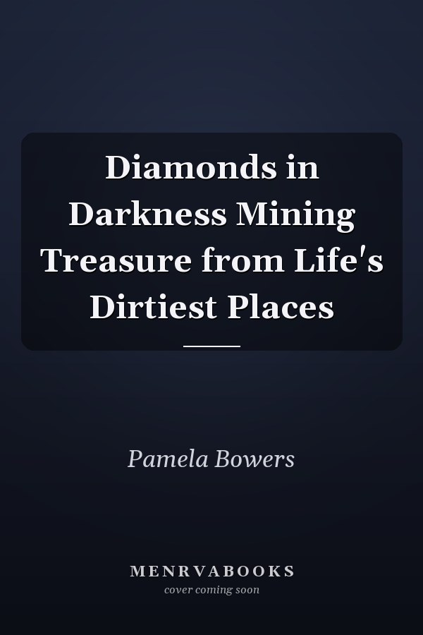 Diamonds in Darkness Mining Treasure from Life's Dirtiest Places