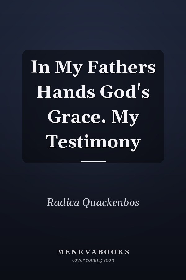 In My Fathers Hands God's Grace. My Testimony