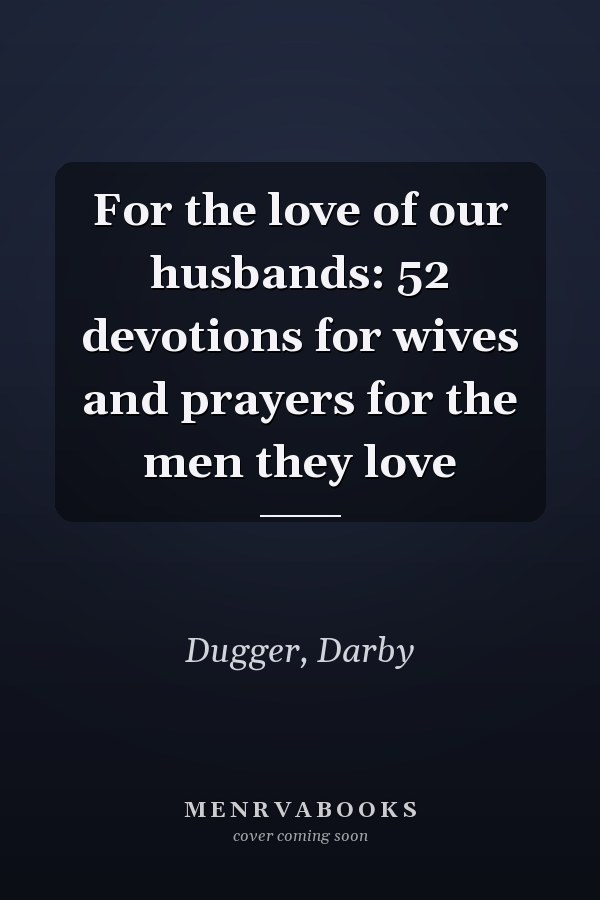 For the love of our husbands: 52 devotions for wives and prayers for the men they love