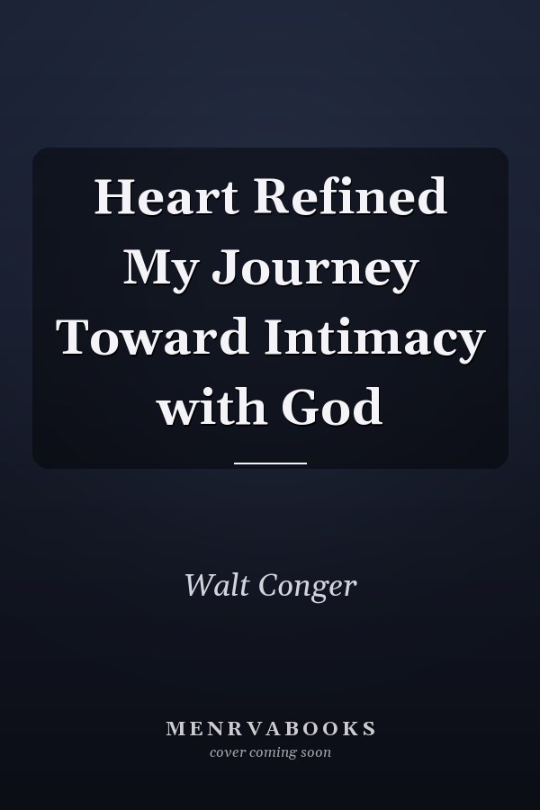 Heart Refined My Journey Toward Intimacy with God