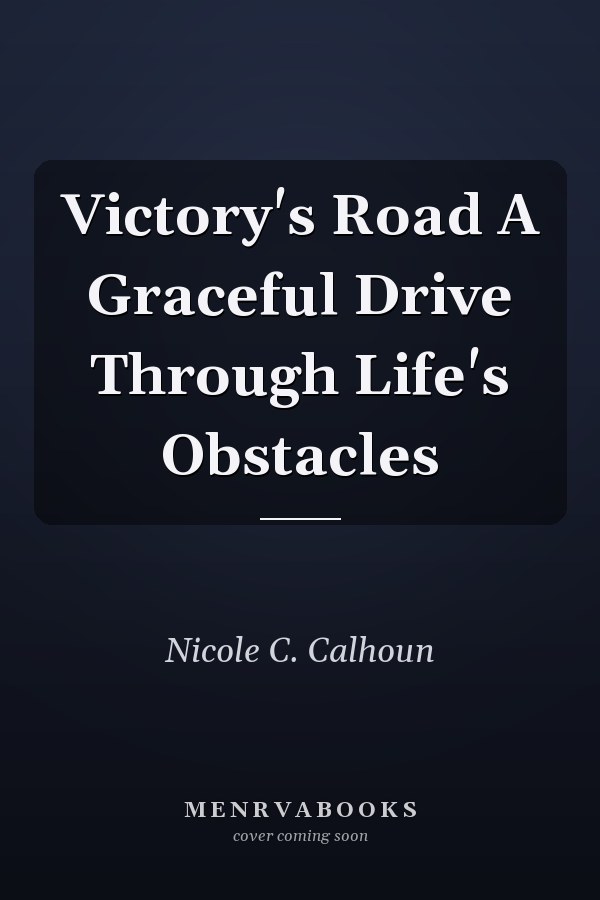 Victory's Road A Graceful Drive Through Life's Obstacles