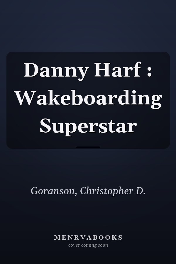 Danny Harf : Wakeboarding Superstar