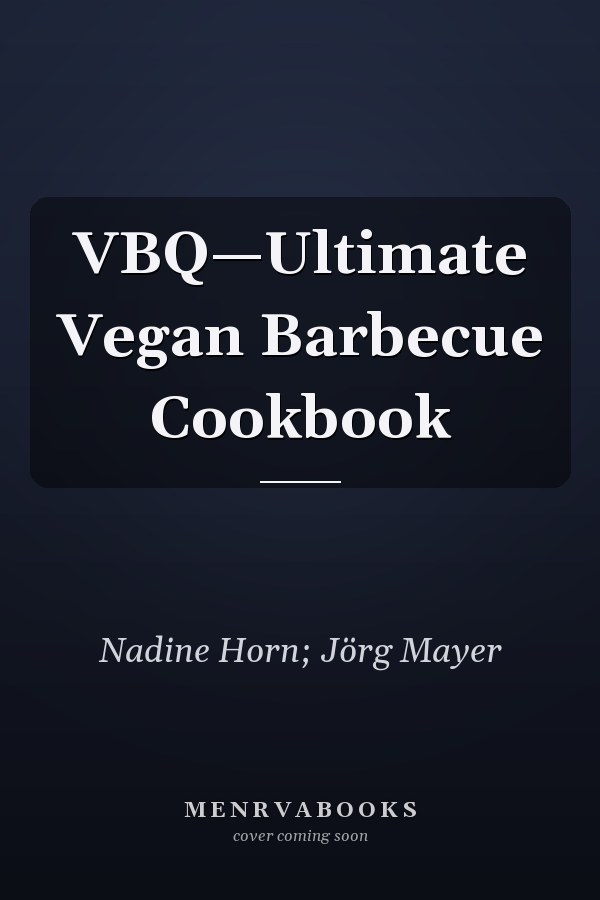 VBQ—Ultimate Vegan Barbecue Cookbook