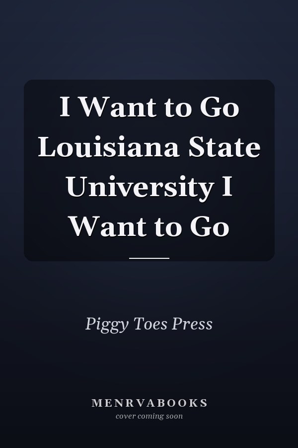 I Want to Go Louisiana State University