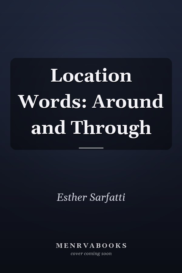 Location Words: Around and Through