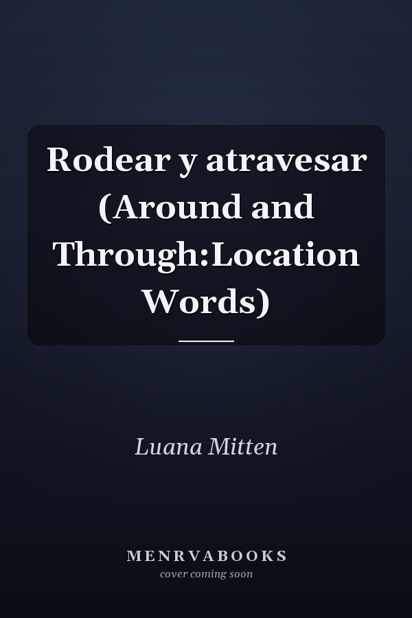 Rodear y atravesar (Around and Through:Location Words)