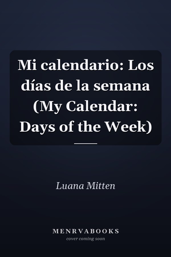Mi calendario: Los días de la semana (My Calendar: Days of the Week)