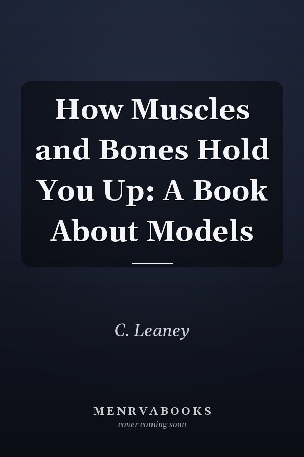 How Muscles and Bones Hold You Up: A Book About Models
