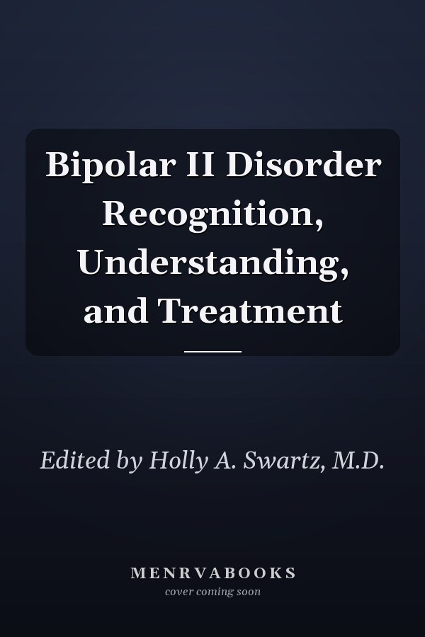 Bipolar II Disorder Recognition, Understanding, and Treatment
