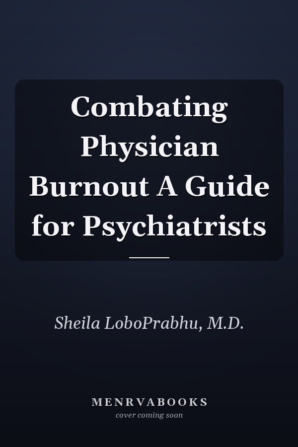 Combating Physician Burnout A Guide for Psychiatrists
