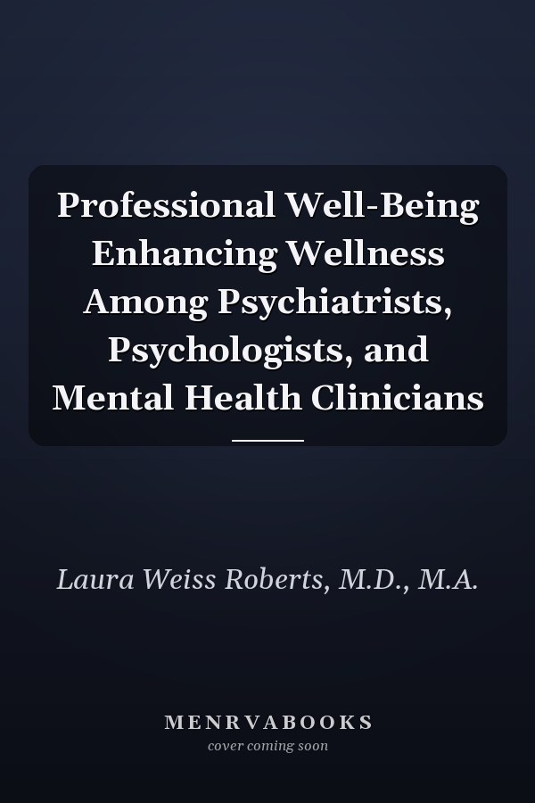 Professional Well-Being Enhancing Wellness Among Psychiatrists, Psychologists, and Mental Health Clinicians