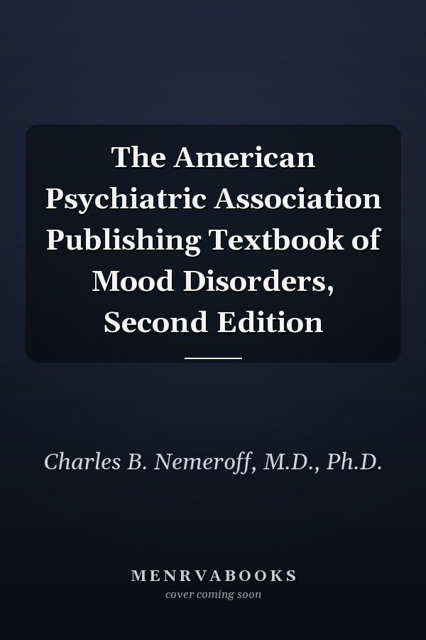 The American Psychiatric Association Publishing Textbook of Mood Disorders, Second Edition