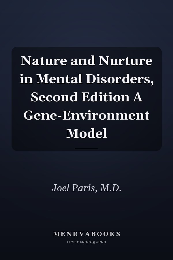 Nature and Nurture in Mental Disorders, Second Edition A Gene-Environment Model
