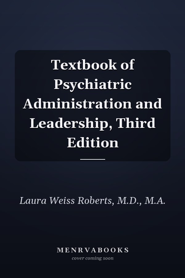 Textbook of Psychiatric Administration and Leadership, Third Edition