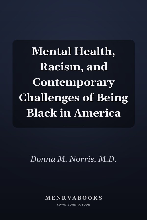 Mental Health, Racism, and Contemporary Challenges of Being Black in America