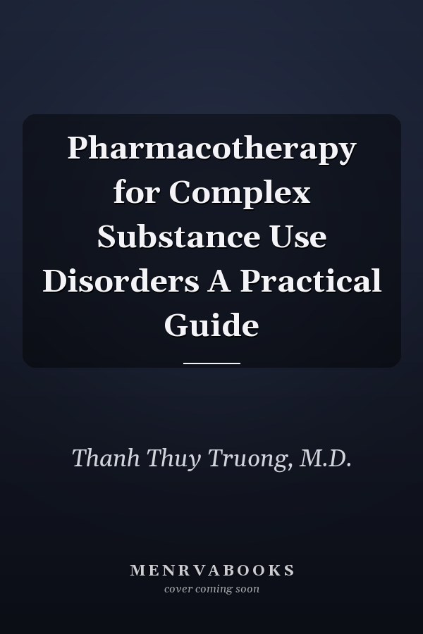 Pharmacotherapy for Complex Substance Use Disorders A Practical Guide