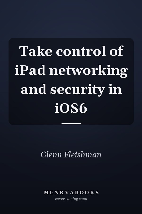 Take control of iPad networking and security in iOS6