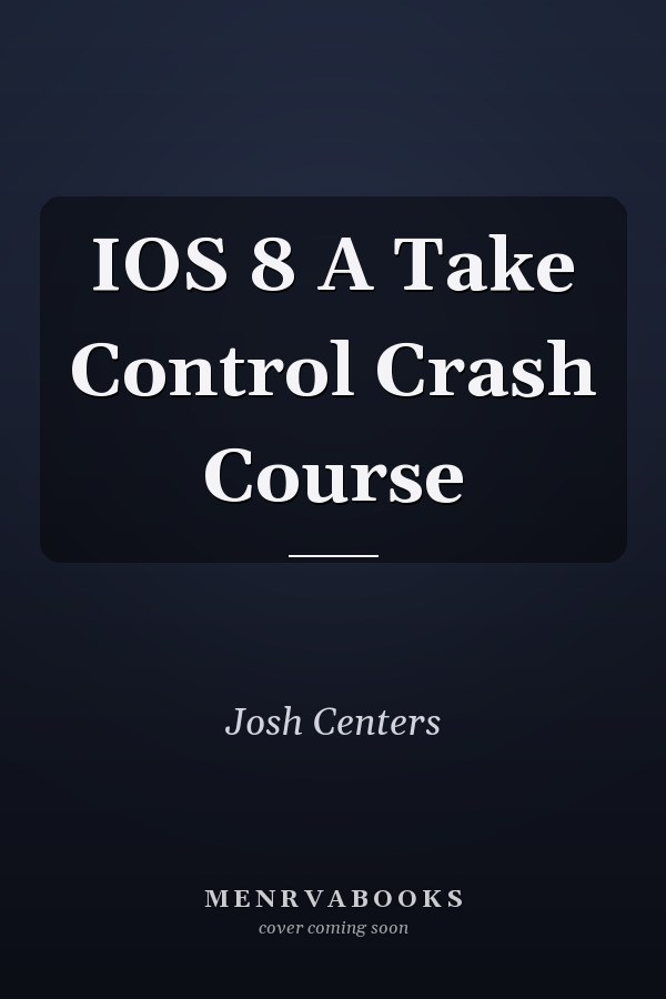 IOS 8 A Take Control Crash Course