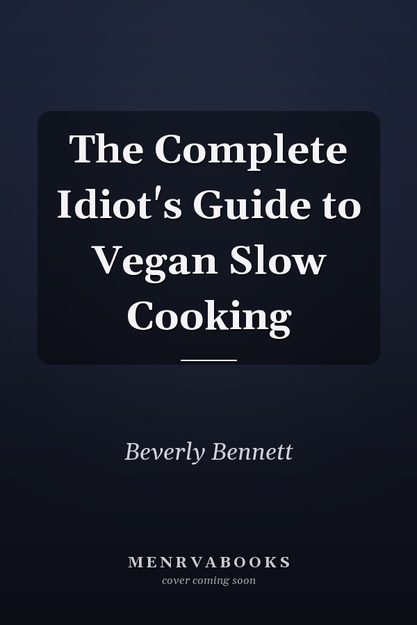 The Complete Idiot's Guide to Vegan Slow Cooking