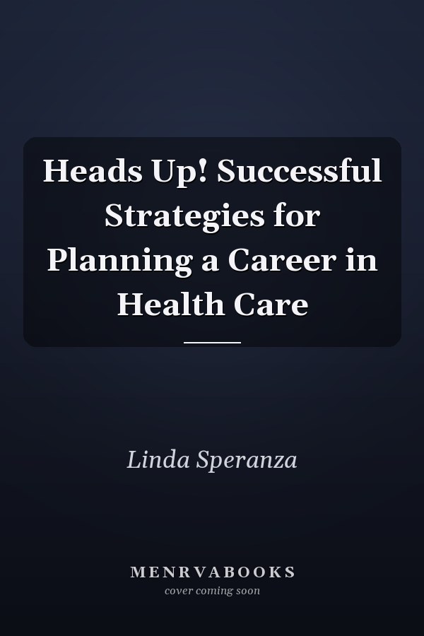 Heads Up! Successful Strategies for Planning a Career in Health Care