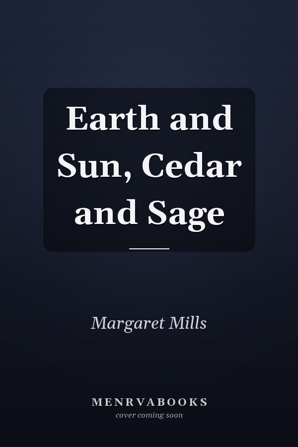 Earth and Sun, Cedar and Sage