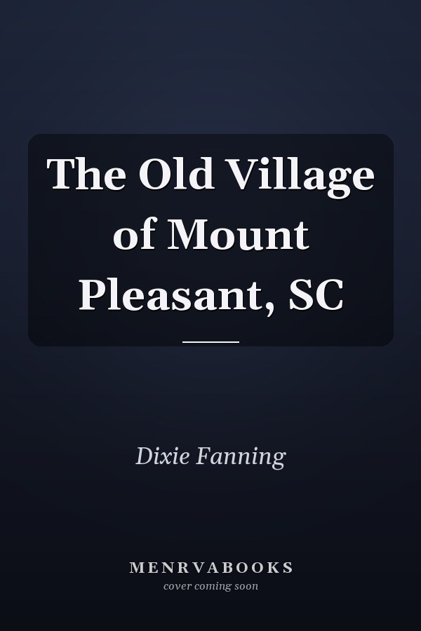 The Old Village of Mount Pleasant, SC