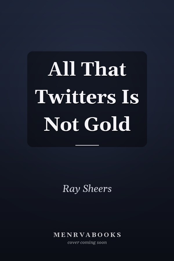 All That Twitters Is Not Gold