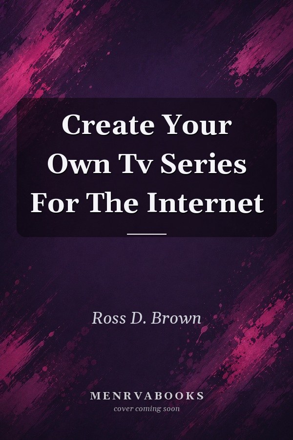 Create Your Own TV Series for the Internet