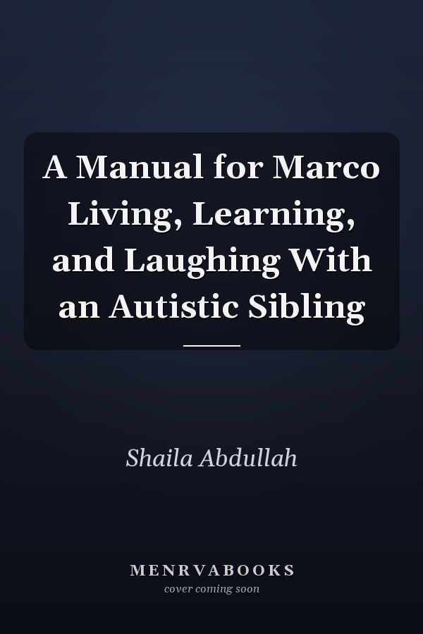 A Manual for Marco Living, Learning, and Laughing With an Autistic Sibling