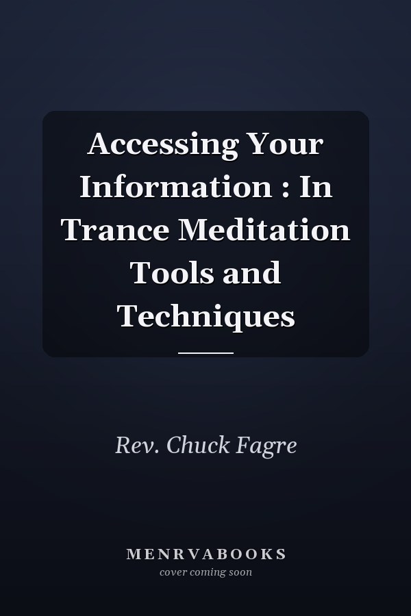Accessing Your Information : In Trance Meditation Tools and Techniques