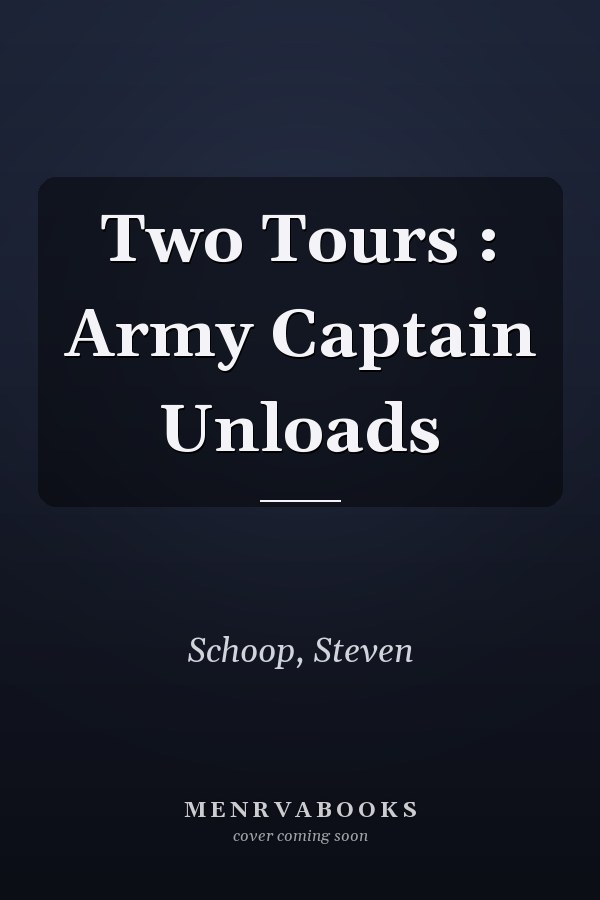 Two Tours : Army Captain Unloads