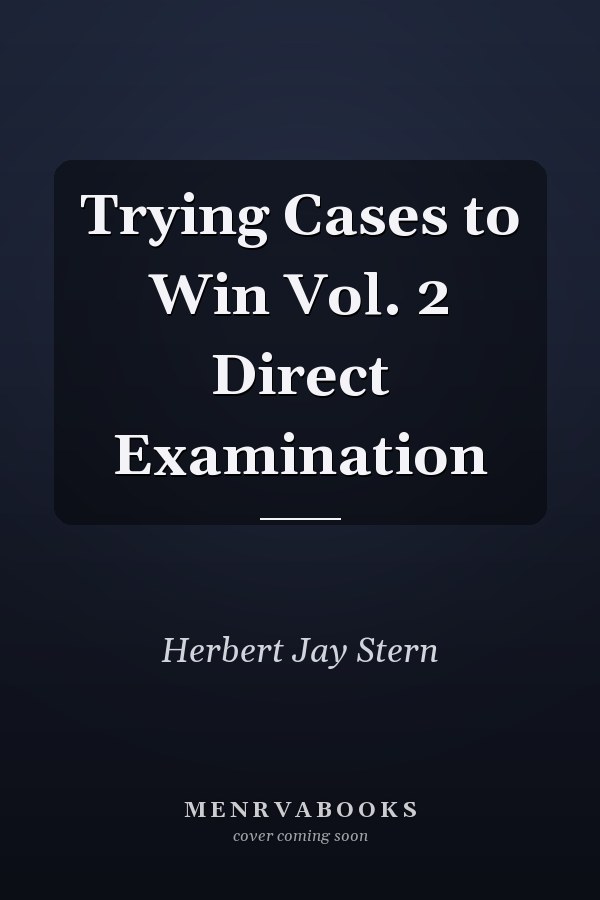 Trying Cases to Win Vol. 2 Direct Examination