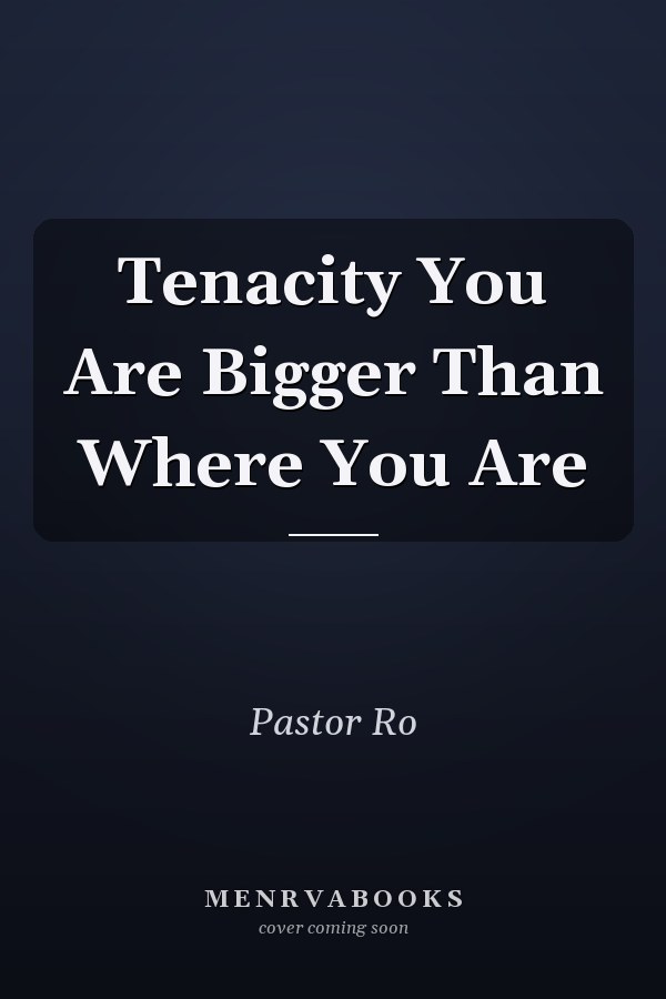 Tenacity You Are Bigger Than Where You Are