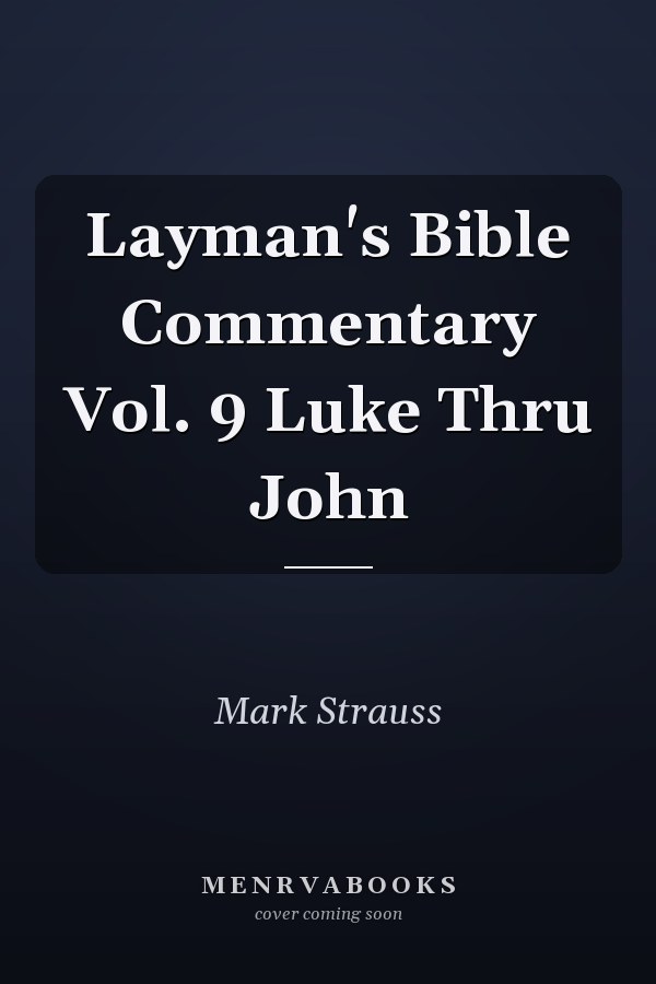 Layman's Bible Commentary Vol. 9 Luke Thru John