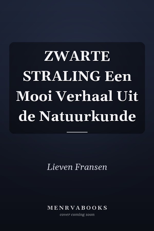 ZWARTE STRALING Een Mooi Verhaal Uit de Natuurkunde